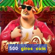 500 giros coin master grátis